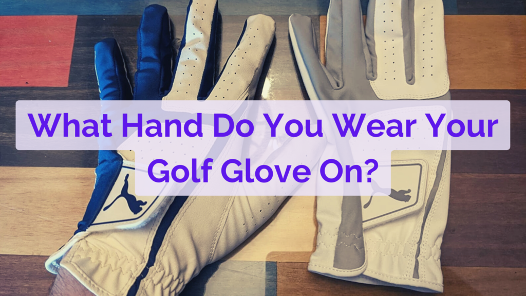 What Hand Do You Wear Your Golf Glove On