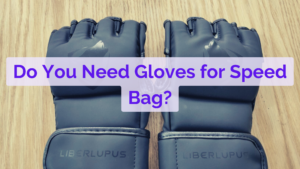 Do You Need Gloves For Speed Bag?