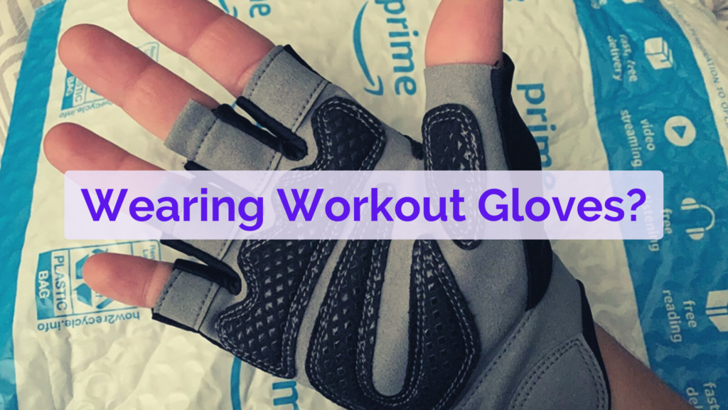 wearing workout gloves