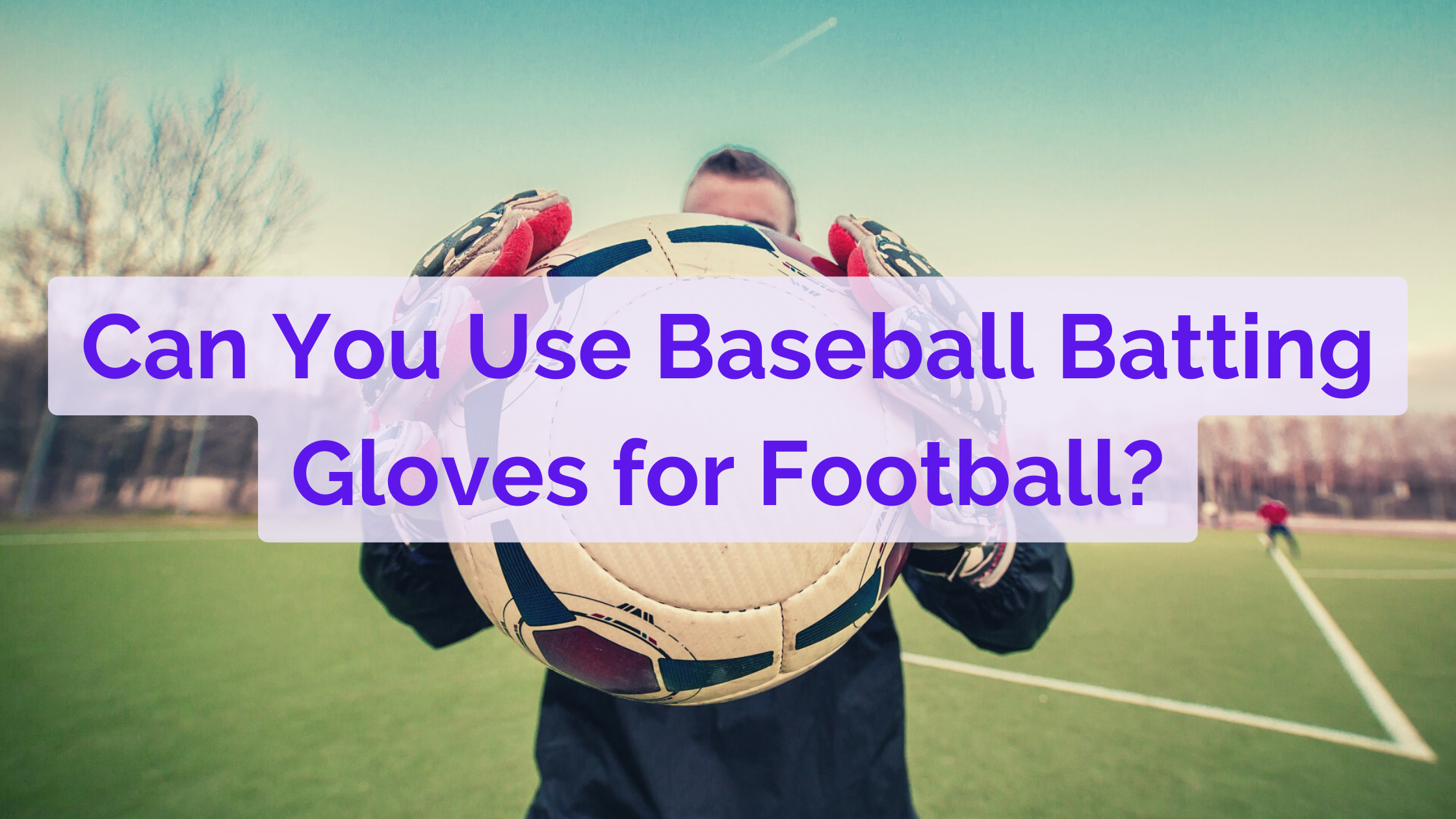 Can You Use Baseball Batting Gloves for Football
