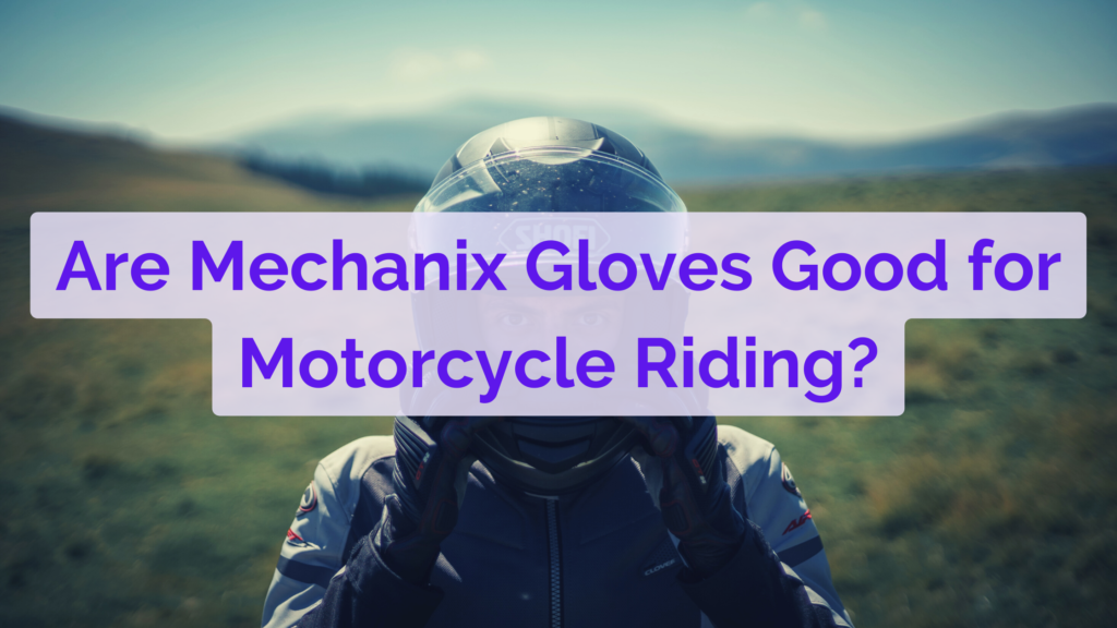 Are Mechanix Gloves Good for Motorcycle Riding