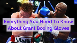 Everything You Need To Know About Grant Boxing Gloves