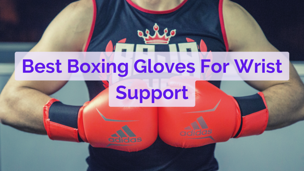 Best boxing gloves for wrist support