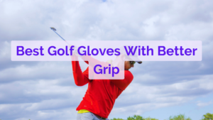 10 Best Golf Gloves with Better Grip in 2024