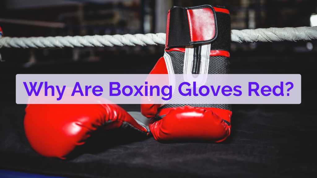 Why Are Boxing Gloves Red