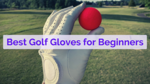 10  Best Golf Gloves For Beginners in 2024