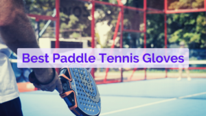 8 Best Paddle Tennis Glove in 2023